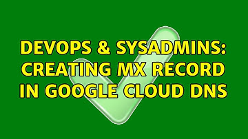 DevOps & SysAdmins: Creating MX record in Google cloud DNS (2 Solutions!!)