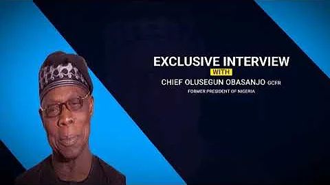 One on One with Chief Olusegun Obasanjo, GCFR, The former President, the Federal Republic of Nigeria