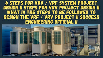 6 Steps for VRV / VRF system Design II SIX STEPS FOR VRF / VRF PROJECT DESIGN II Success Engineering