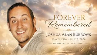 Forever Remembered, Joshua Alan Burrows | Memorial Tribute Song