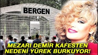 Ünlü sanatçı Bergen'in mezarı demir kafes içinde! Nedeni ise yürek burkuyor Resimi