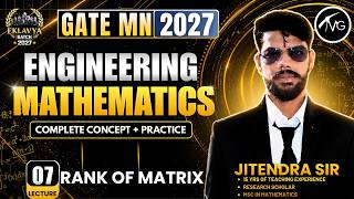 GATE MN 2027 | Engineering Mathematics | Rank of Matrix Complete | Lecture 07 | BY JITENDRA SIR