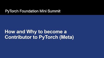 How and Why to become a Contributor to PyTorch (Meta)