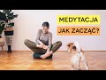 Medytacja - jak zacząć? Praktycznie dla początkujących