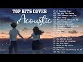 Best Acoustic Love Songs Cover 2021💗 Top Hits English Acoustic Cover Of Popular Ballad Songs Ever