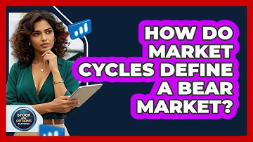 How Do Market Cycles Define A Bear Market? - Stock and Options Playbook