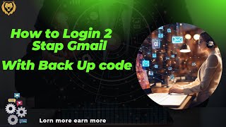 How to login 2 Stap Gmail Login With Back up code | T.INFO