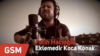 Fatih Hacıoğlu - Eklemedir Koca Konak Cover