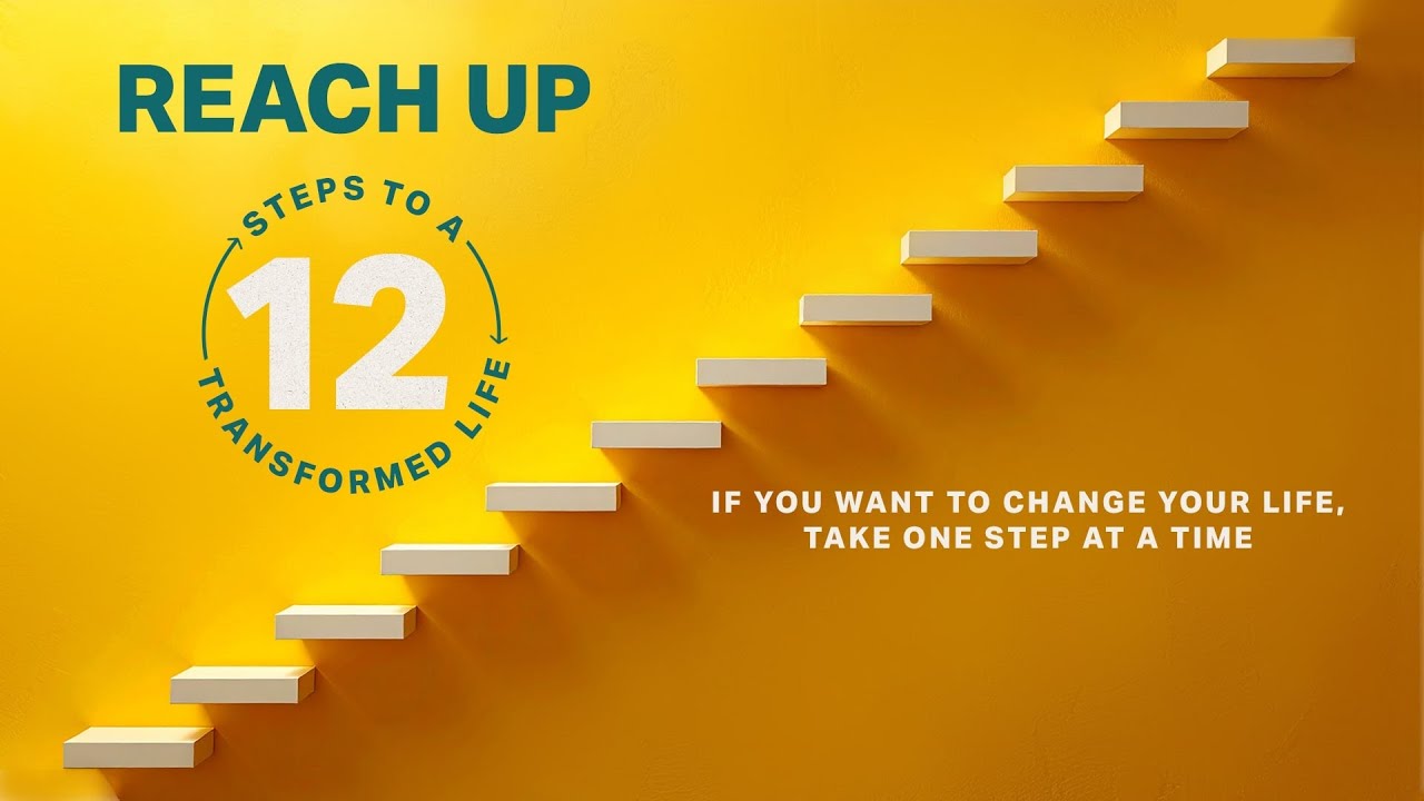 12 Steps To A Transformed Life: Reach Up
