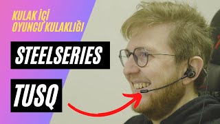 SteelSeries TusQ İnceleme | Kulak İçi Oyuncu Kulaklığı