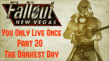 Fallout New Vegas: You Only Live Once - Part 20 - The Darkest Day