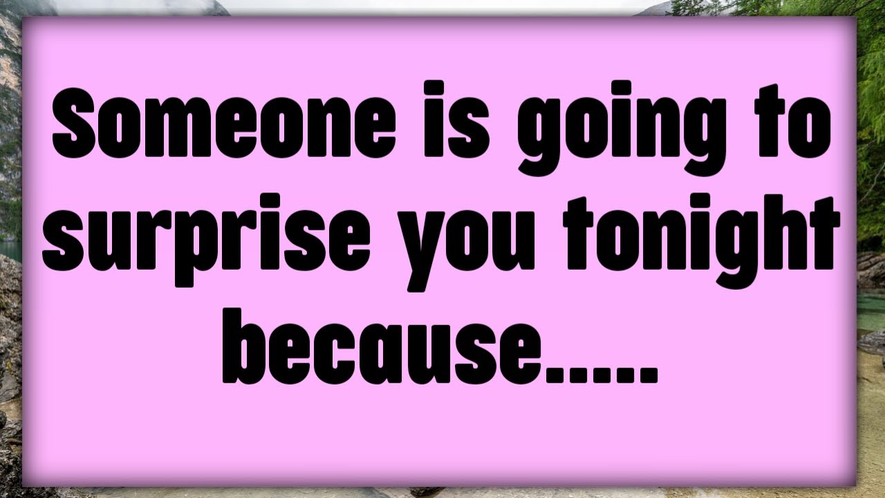 📃Someone is going to surprise you tonight because.....