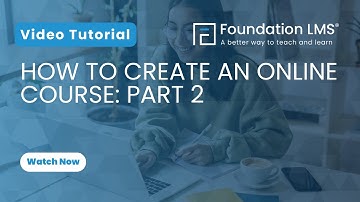 How to Use the Course Builder in Foundation LMS: Complete Guide (Part 2)