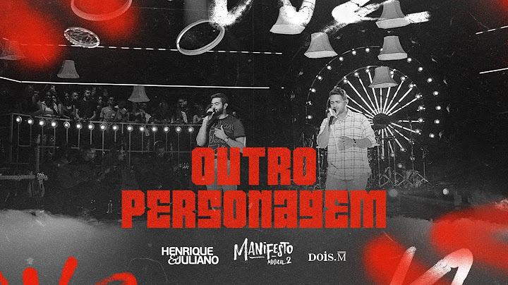 Henrique e Juliano - OUTRO PERSONAGEM (Manifesto Musical 2)
