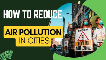 Ways to Reduce Air Pollution in Cities