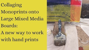 Collaging Monoprints onto Large Mixed Media Boards