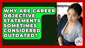 Why Are Career Objective Statements Sometimes Considered Outdated? - Job Success Network