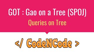 L05 : Gao on Tree (SPOJ) | Queries On Tree | CodeNCode Profile