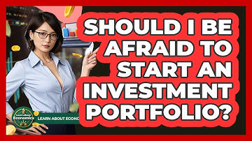 Should I Be Afraid To Start An Investment Portfolio? - Learn About Economics