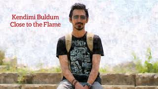 Kendimi Buldum - Close To The Flame Türkçe Altyazılı