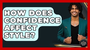 How Does Confidence Affect Style? - The Sharp Dressed Gent