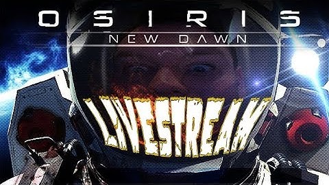 BUILD THAT SPACESHIP!! Osiris New Dawn - Livestream