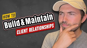 How to Build and Maintain Client Relationships That Last