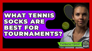 What Tennis Socks Are Best For Tournaments? - The Racket Xpert