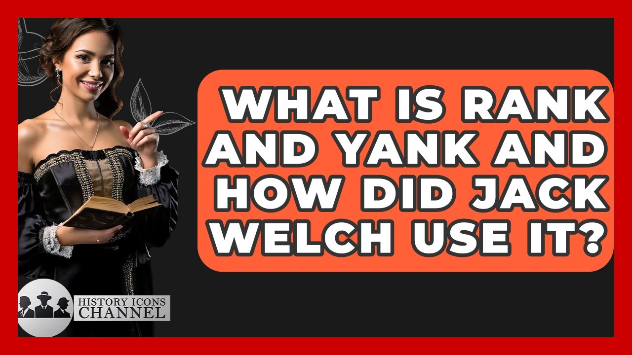 Что такое «ранг» и «янк» и как их использовал Джек Уэлч? — Канал History Icons