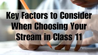 Key Factors to Consider When Choosing Your Stream in Class 11 #class11 #education #students