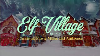 Christmas Movie Classics Music And Ambience Elf Village