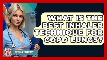 What Is The Best Inhaler Technique For COPD Lungs? - COPD Care Collective