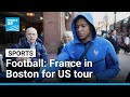 Football France Arrive In Boston To Face Brazil And Colombia In Friendlies FRANCE 24 English Football France Arrive In Boston To Face Brazil And Colombia In Friendlies FRANCE 24 English