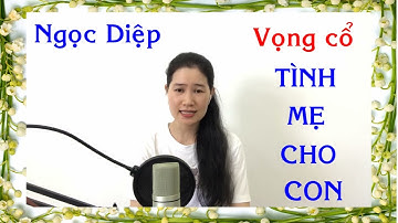 Vọng cổ TÌNH MẸ CHO CON/TB:Ngọc Diệp/TG:Ngọc Phúc/Karaoke:Nguyễn Thành Nhơn