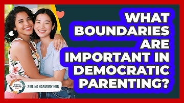 What Boundaries Are Important In Democratic Parenting? - Sibling Harmony Hub