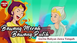 BAWANG MERAH BAWANG PUTIH ~ Cerita Rakyat Jawa Tengah | Dongeng Kita