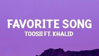 Toosii - Favorite Song Remix (Lyrics) ft. Khalid | 25 Min