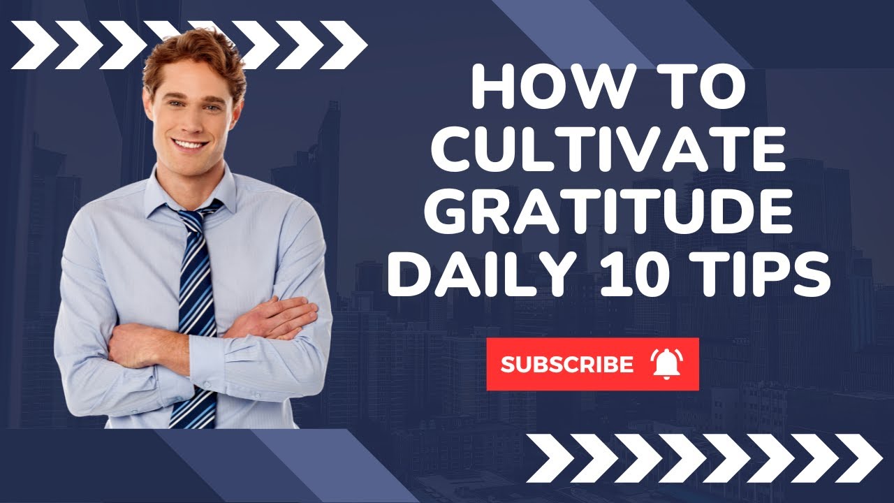 How to Cultivate Gratitude Daily 10 Tips - YouTube