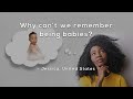 Why can't we remember being babies?
