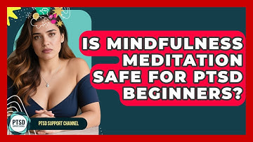 Is Mindfulness Meditation Safe For PTSD Beginners? - PTSD Support Channel