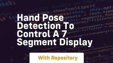 Hand pose detection to control a 7 segment display