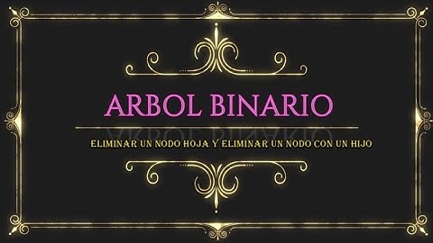 Árbol Binario - #4. Eliminar nodo hoja y Eliminar nodo con un hijo.