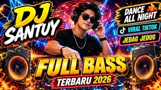 DJ SANTUY FULL BASS TERBARU 2026 🔥 DANCE ALL NIGHT VIRAL TIKTOK JEDAG JEDUG