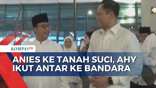 Anies Berangkat Haji, AHY Turut Antar Sampai ke Terminal 3 Bandara Soetta