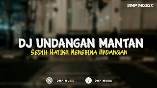 DJ UNDANGAN MANTAN || SEDIH HATIKU MENERIMA UNDANGAN - FULL BASS TERBARU 2024