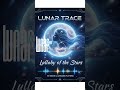 Lunar Trace - Lullaby of the Stars (Official Music Video)