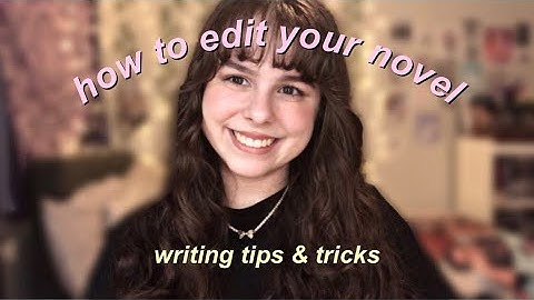 how to edit your novel | my editing process