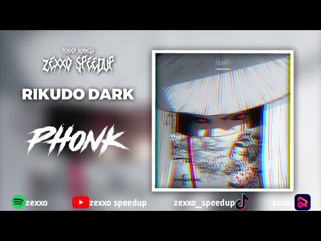 RIKUDO DARK - ZEXXO SPEEDUP [PHONK] class=