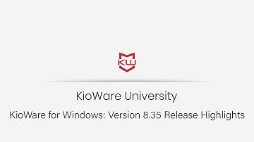 KioWare for Windows: Version 8.35 Release Highlights