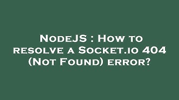 NodeJS : How to resolve a Socket.io 404 (Not Found) error?